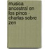 Musica Ancestral En Los Pinos - Charlas Sobre Zen