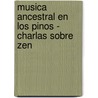 Musica Ancestral En Los Pinos - Charlas Sobre Zen door Set Osho