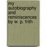 My Autobiography And Reminiscences By W. P. Frith by Unknown