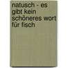 Natusch - Es Gibt Kein Schöneres Wort Für Fisch door Regina Kahle