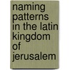 Naming Patterns In The Latin Kingdom Of Jerusalem door Iris Shagrir