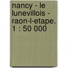Nancy - Le Lunevillois - Raon-l-Etape. 1 : 50 000 door Onbekend