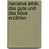 Narrative Ethik. Das Gute und das Böse erzählen door Onbekend