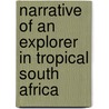 Narrative Of An Explorer In Tropical South Africa by Sir Francis Galton