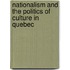 Nationalism And The Politics Of Culture In Quebec