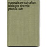 Naturwissenschaften. Biologie Chemie Physik. Luft by C.; Volkmar