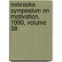 Nebraska Symposium on Motivation, 1990, Volume 38