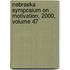 Nebraska Symposium on Motivation, 2000, Volume 47