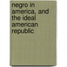 Negro in America, and the Ideal American Republic by Thomas Jefferson Morgan