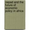 Nepad And The Future Of Economic Policy In Africa door Sylvain H. Boko