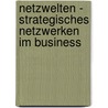 Netzwelten - Strategisches Netzwerken im Business door Onbekend