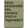 Neue Strafanstalt Des Kantons Zrich in Regensdorf door Ferdinand Curti