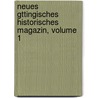 Neues Gttingisches Historisches Magazin, Volume 1 door Ludwig Timotheus Spittler