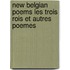 New Belgian Poems Les Trois Rois Et Autres Poemes
