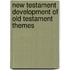 New Testament Development of Old Testament Themes