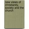 New Views of Christianity, Society and the Church door Orestes Augustus Brownson