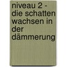 Niveau 2 - Die Schatten wachsen in der Dämmerung door Onbekend