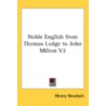 Noble English from Thomas Lodge to John Milton V2 by Unknown
