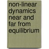 Non-Linear Dynamics Near And Far From Equilibrium by S. Bhattacharyya