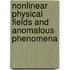 Nonlinear Physical Fields And Anomalous Phenomena