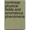 Nonlinear Physical Fields And Anomalous Phenomena by Alexander S. Rabinowitch