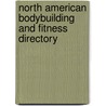 North American Bodybuilding And Fitness Directory by Mark Shaw