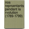 Nos Reprsentants Pendant La Rvolution (1789-1799) door Georges Lepreux