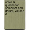 Notes & Queries for Somerset and Dorset, Volume 2 by Unknown