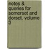 Notes & Queries for Somerset and Dorset, Volume 3