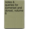 Notes & Queries for Somerset and Dorset, Volume 6 door Onbekend