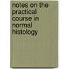 Notes on the Practical Course in Normal Histology by Theophil Mitchell Prudden