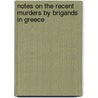 Notes on the Recent Murders by Brigands in Greece door Onbekend