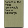 Notices of the Most Remarkable Fires in Edinburgh door Robert Chambers