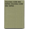 Nouveau Code Des Tailles Nouveau Code Des Tailles door Onbekend