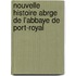 Nouvelle Histoire Abrge de L'Abbaye de Port-Royal