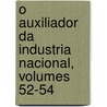 O Auxiliador Da Industria Nacional, Volumes 52-54 by Sociedade Auxil