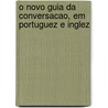 O Novo Guia Da Conversacao, Em Portuguez E Inglez by Jose da Fonseca