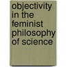 Objectivity in the Feminist Philosophy of Science by Karen Cordrick Haely