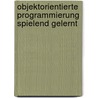 Objektorientierte Programmierung spielend gelernt by Dietrich Boles