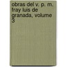 Obras del V. P. M. Fray Luis de Granada, Volume 3 door Luis de Granada