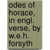 Odes of Horace, in Engl. Verse, by W.E.H. Forsyth door Quintus Horatius Flaccus