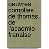 Oeuvres Compltes de Thomas, de L'Acadmie Franaise door Onbekend