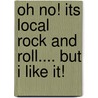 Oh No! Its Local Rock And Roll.... But I Like It! door Barry Sowden