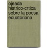 Ojeada Histrico-Crtica Sobre La Poesa Ecuatoriana by Juan LeóN. Mera