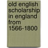 Old English Scholarship In England From 1566-1800 door Eleanor Nathalie Adams