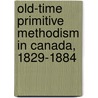Old-Time Primitive Methodism in Canada, 1829-1884 by Jane Agar Hopper