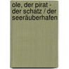 Ole, der Pirat - Der Schatz / Der Seeräuberhafen by Eckart Zur Nieden