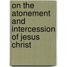 On The Atonement And Intercession Of Jesus Christ door William Symington