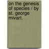 On The Genesis Of Species / By St. George Mivart. door St. George Mivart