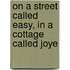 On a Street Called Easy, in a Cottage Called Joye